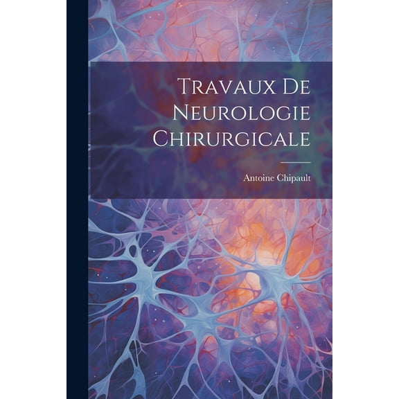 Travaux De Neurologie Chirurgicale (Paperback)