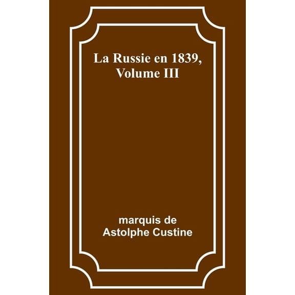 La Russie en 1839, Volume III, (Paperback)