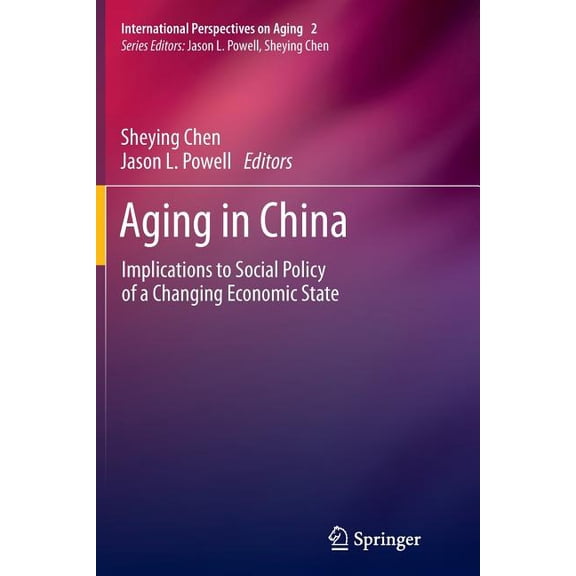 International Perspectives on Aging Aging in China: Implications to Social Policy of a Changing Economic State, Book 2, (Paperback)
