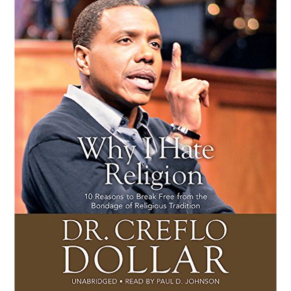 Why I Hate Religion: 10 Reasons to Break Free from the Bondage of Religious Tradition