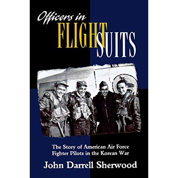 Officers in Flight Suits: The Story of American Air Force Fighter Pilots in the Korean War