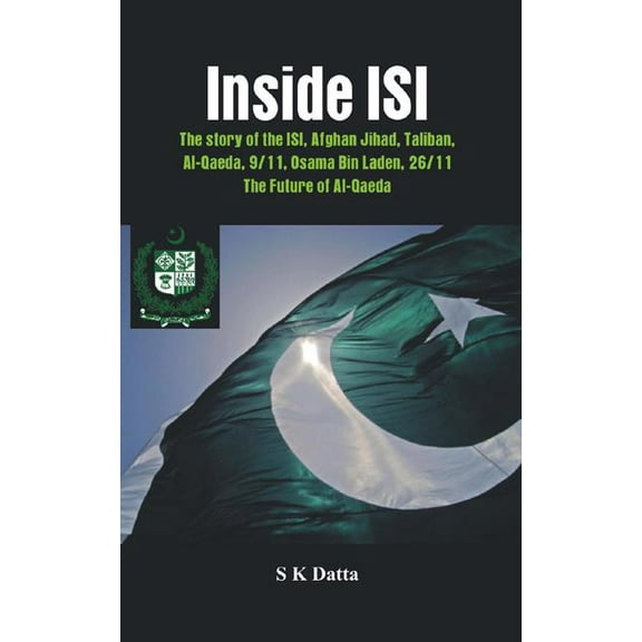 Inside ISI: The Story and Involvement of the ISI in Afghan Jihad, Taliban, Al-Qaeda, 9/11, Osama Bin Laden, 26/11 and the Future of Al-Qaeda (Hardcover)