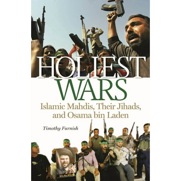 Holiest Wars: Islamic Mahdis, Their Jihads, and Osama Bin Laden, (Hardcover)