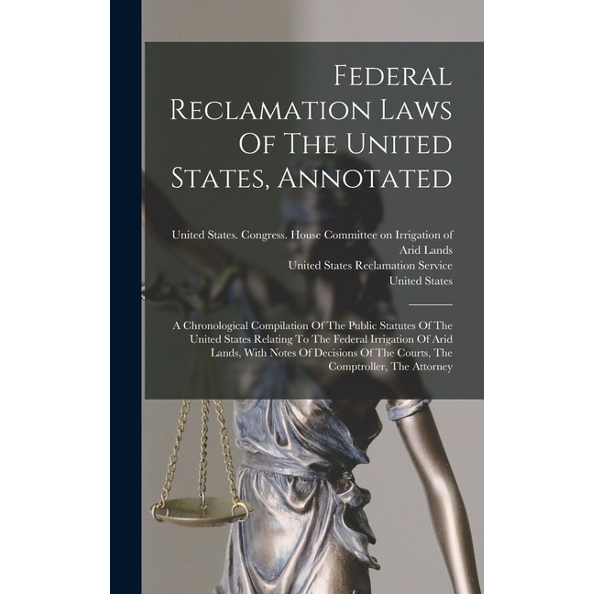 Federal Reclamation Laws Of The United States Annotated: A Chronological Compilation Of The Public Statutes Of The Unit (Hardcover)