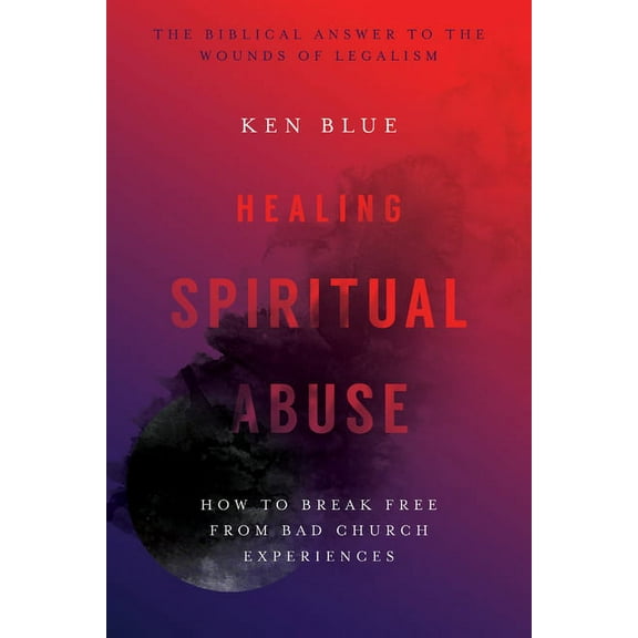 Healing Spiritual Abuse: How to Break Free from Bad Church Experiences, (Paperback)
