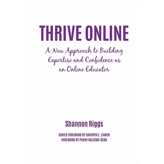 Thrive Online: A New Approach to Building Expertise and Confidence as an Online Educator, (Hardcover)
