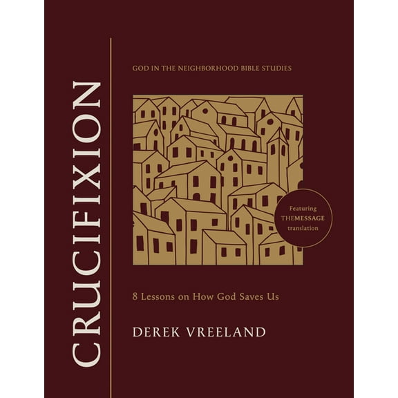 God in the Neighborhood Bible Studies Crucifixion: 8 Lessons on How God Saves Us, (Paperback)