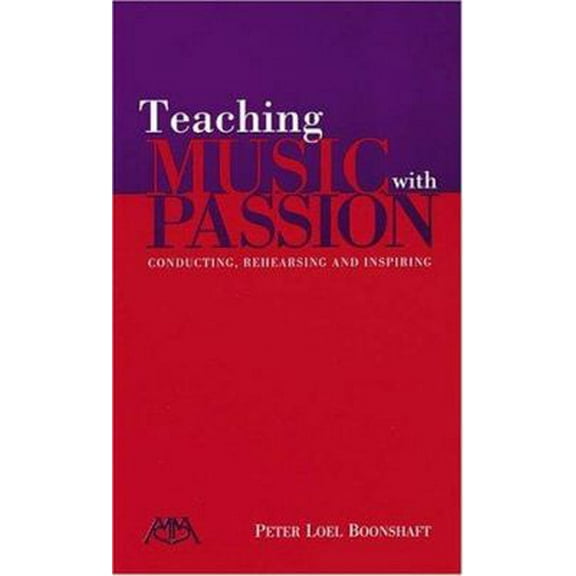 Pre-Owned Teaching Music with Passion: Conducting, Rehearsing and Inspiring (Paperback) 0634053310 9780634053313
