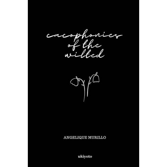 Cacophonies of the Wilted, (Paperback)