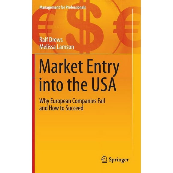 Management for Professionals Market Entry Into the USA: Why European Companies Fail and How to Succeed, (Hardcover)