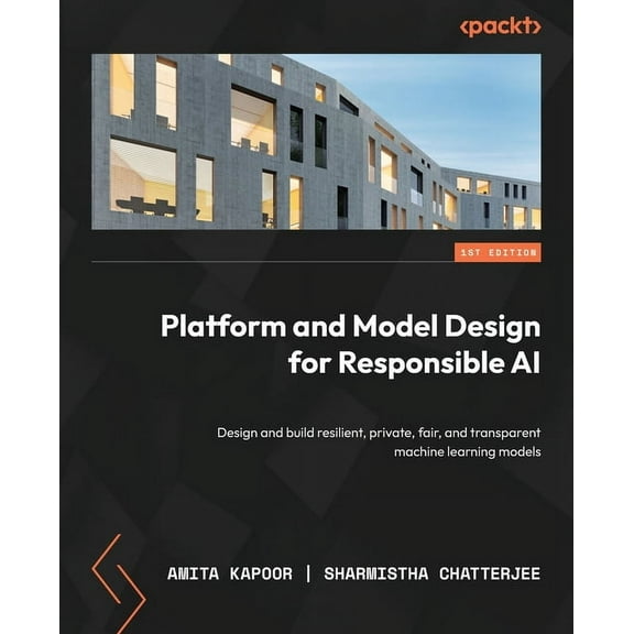 Platform and Model Design for Responsible AI: Design and build resilient, private, fair, and transparent machine learnin, (Paperback)