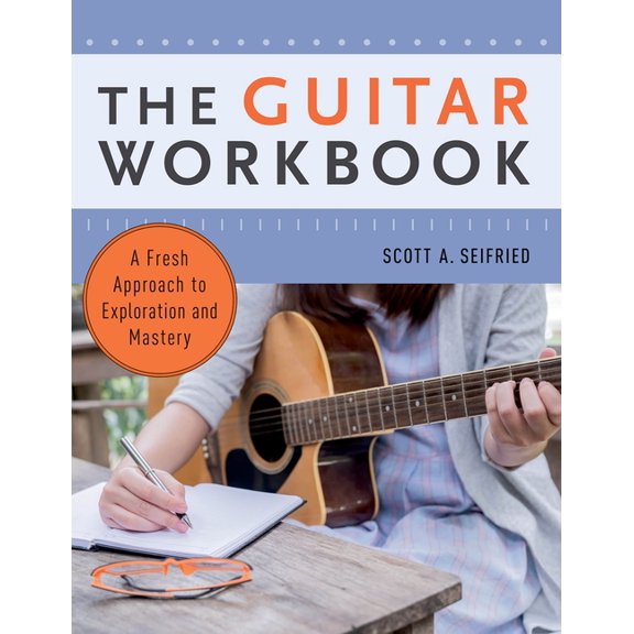 Guitar Workbook: A Fresh Approach to Exploration and Mastery, (Paperback)