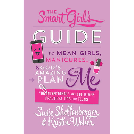 The Smart Girl's Guide to Mean Girls, Manicures, and God's Amazing Plan for ME : 