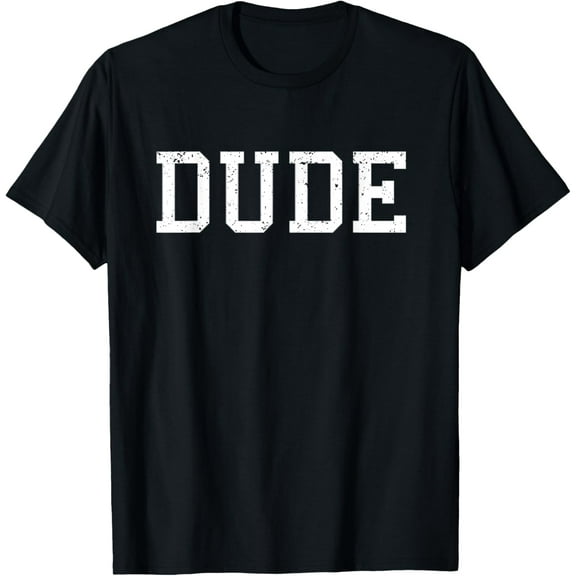 Shirt That Says Dude T-Shirt Mens Funny Graphic Tee Gift T-Shirt