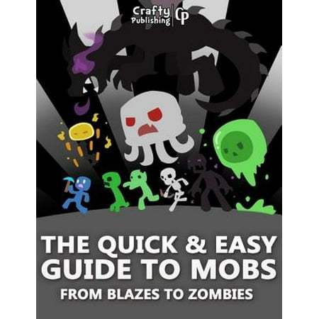 The Quick & Easy Guide to Mobs - From Blazes to Zombies: (An Unofficial Minecraft Book) -