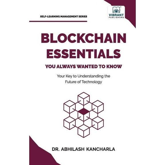 Blockchain Essentials You Always Wanted To Know: Understand Blockchain, Build Smart Contracts & Explore Real-World A, (Paperback)