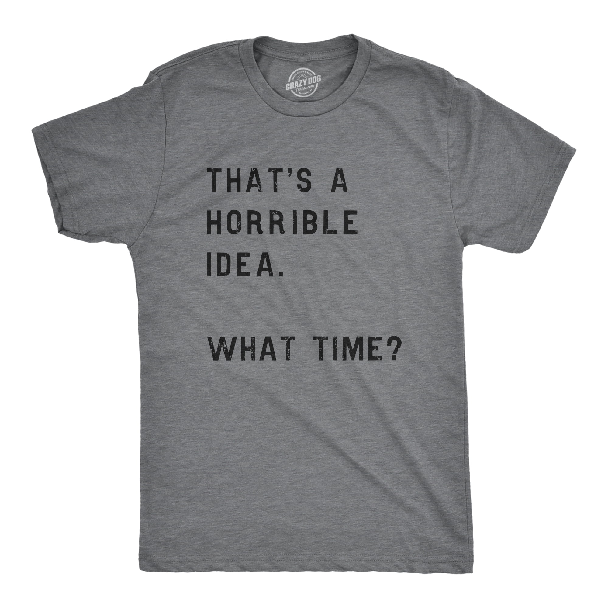 Mens Thats A Horrible Idea What Time T shirt Funny Adult Sarcastic Humor  Tee (Heather Light Blue) - 4XL Graphic Tees 