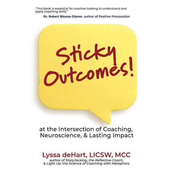 Sticky Outcomes: at the Intersection of Coaching, Neuroscience, and Lasting Change, (Paperback)