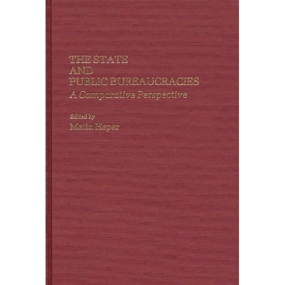 Contributions in Political Science The State and Public Bureaucracies: A Comparative Perspective, (Hardcover)