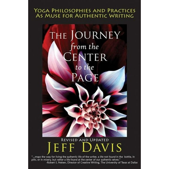 The Journey from the Center to the Page: Yoga Philosophies & Practices as Muse for Authentic Writing, (Paperback)