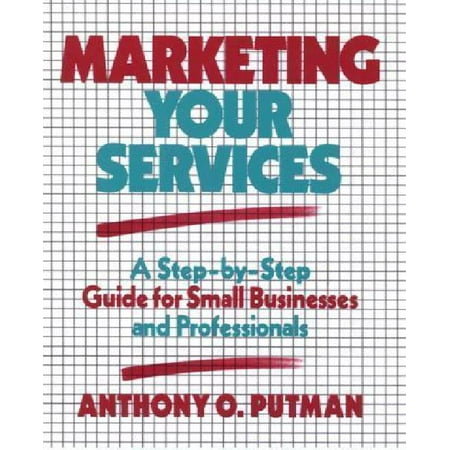 Marketing Your Services: A Step-By-Step Guide for Small Businesses and Professionals