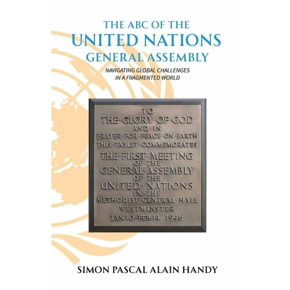 The ABC of the United Nations General Assembly, Navigating Global Challenges in a Fragmented World, (Paperback)