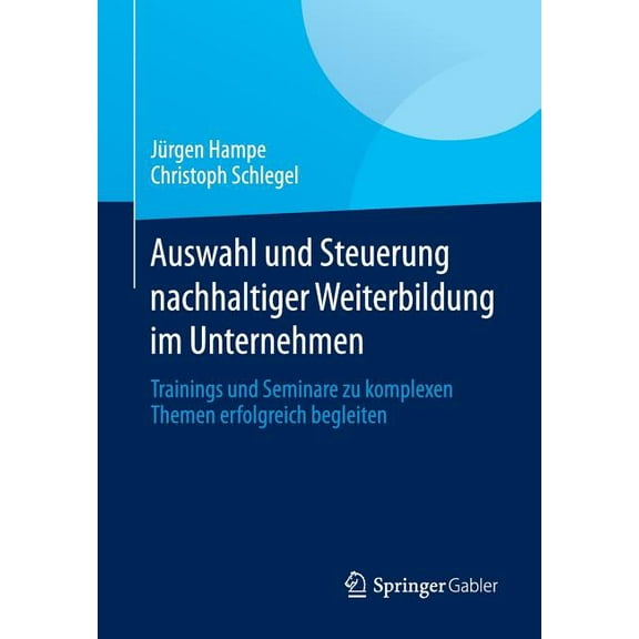 Auswahl Und Steuerung Nachhaltiger Weiterbildung Im Unternehmen: Trainings Und Seminare Zu Komplexen Themen Erfolgreich , (Paperback)