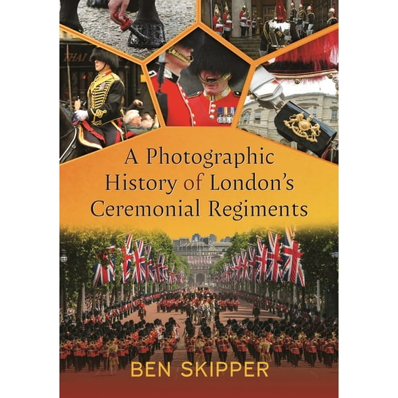 A Photographic History of London's Ceremonial Regiments, (Hardcover)