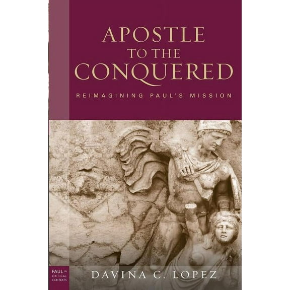 Paul in Critical Contexts Apostle to the Conquered, Paperback Edition: Reimagining Paul's Mission, (Paperback)