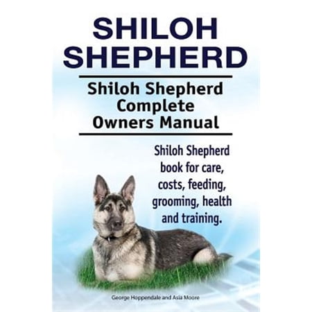 Pre-Owned Shiloh Shepherd . Shiloh Shepherd Complete Owners Manual. Shiloh Shepherd book for care costs feeding grooming health and training. (Paperback)