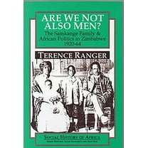 Social History of Africa Are We Not Also Men?: The Samkange Family and African Politics in Zimbabwe, 1920-64, (Paperback)