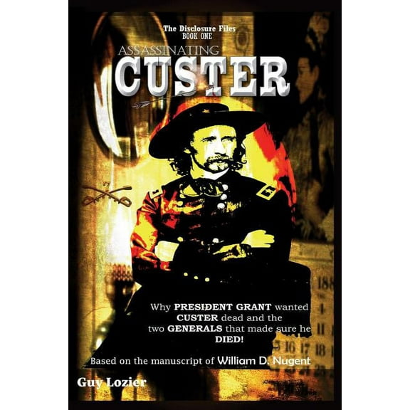Disclosure Files: Assassinating Custer (Paperback)
