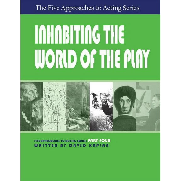 Inhabiting the World of the Play, Part Four of The Five Approaches to Acting Series, (Paperback)