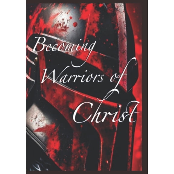 Becoming Warriors Of Christ, (Paperback)