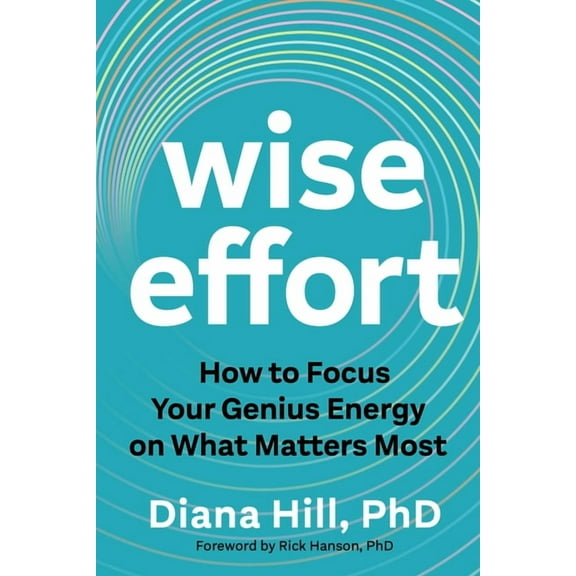 Wise Effort: How to Focus Your Genius Energy on What Matters Most, (Paperback)