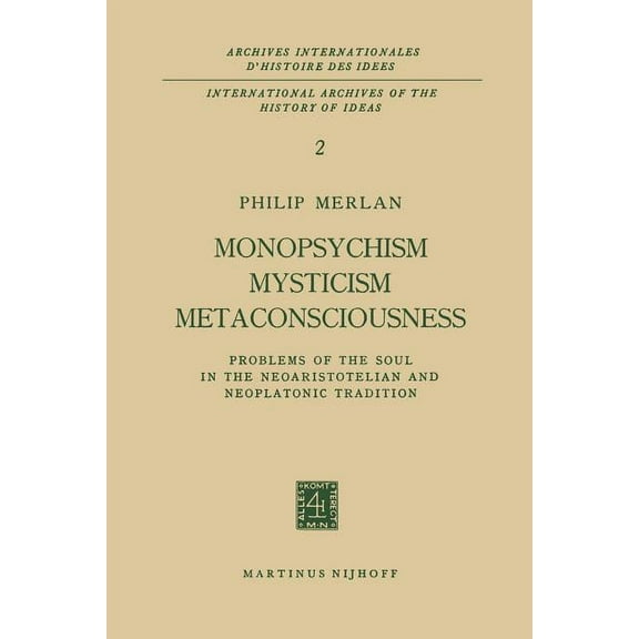 Archives Internationales D'Histoire Des Monopsychism Mysticism Metaconsciousness: Problems of the Soul in the Neoaristotelian and Neoplatonic Tradition, Book 2, (Paperback)