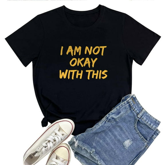 I Am Not Okay With This T-Shirt for Women – Funny Sarcastic Mood Graphic Tee, Relatable Mental Health Quote Top