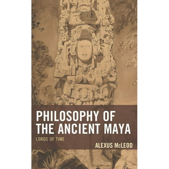 Studies in Comparative Philosophy and Re Philosophy of the Ancient Maya: Lords of Time, (Hardcover)