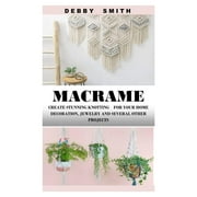 Macrame: Create Stunning Knotting for Your Home Decoration, Jewelry and Several Other Projects (Paperback)