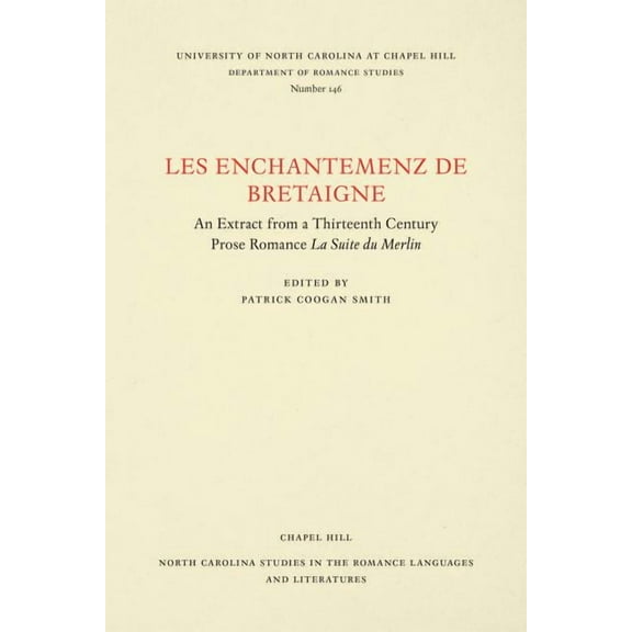 North Carolina Studies in the Romance La Les enchantemenz de Bretaigne: An Extract from a Thirteenth Century Prose Romance La Suite du Merlin, Book 146, (Paperback)