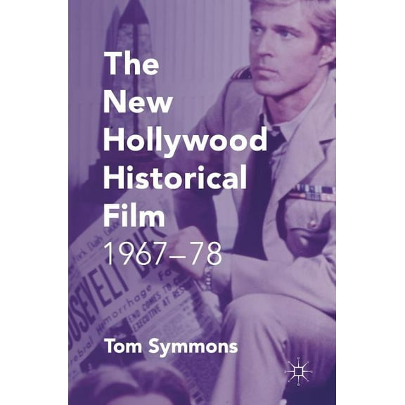 The New Hollywood Historical Film: 1967-78, (Hardcover)