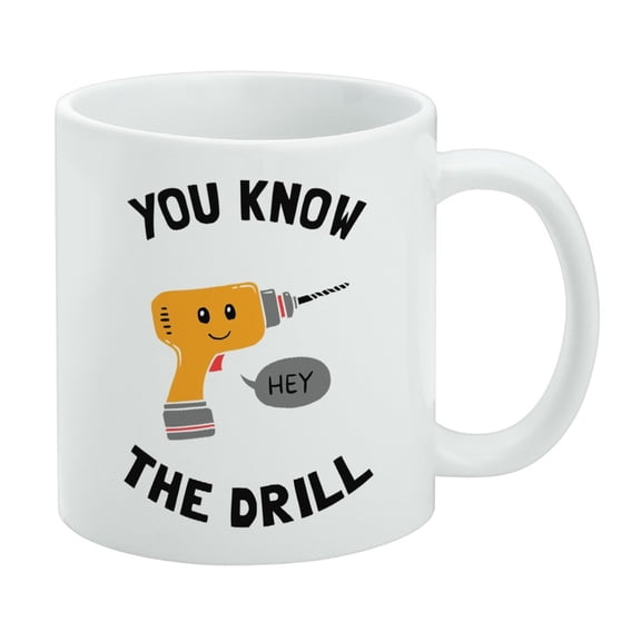 You Know The Drill Funny Humor White Mug