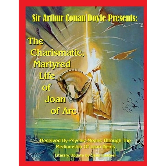 The Charismatic, Martyred Life of Joan of Arc