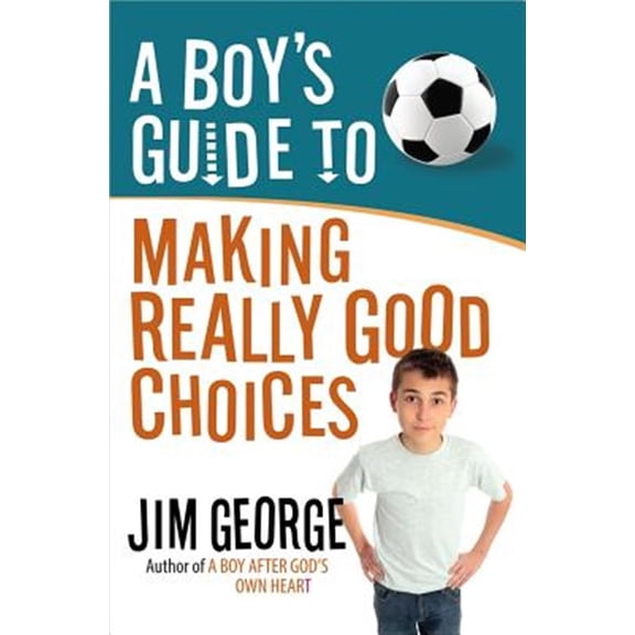 Pre-Owned A Boy's Guide to Making Really Good Choices (Paperback) 0736955186 9780736955188