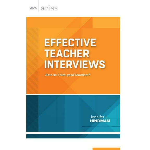 ASCD Arias: Effective Teacher Interviews: How Do I Hire Good Teachers? (Paperback)