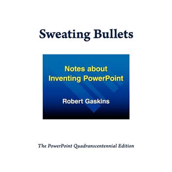 Pre-Owned Sweating Bullets: Notes about Inventing PowerPoint (Paperback) 0985142421 9780985142421