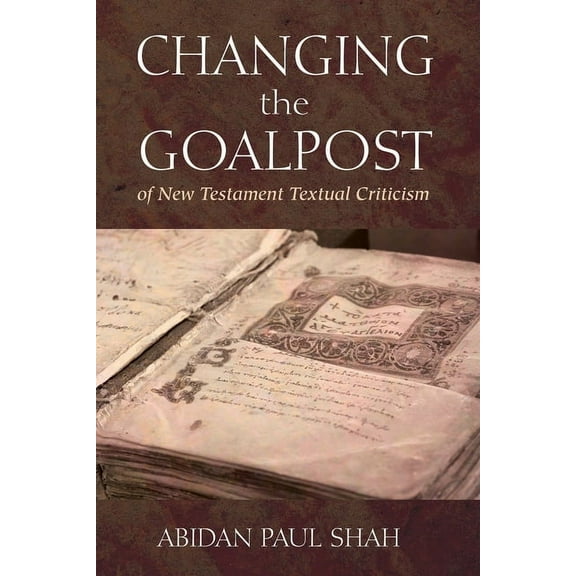 Changing the Goalpost of New Testament Textual Criticism (Paperback)