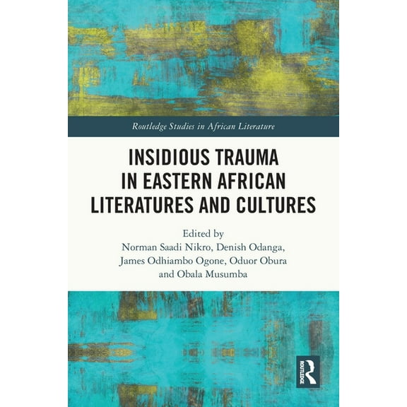 Routledge Studies in African Literature Insidious Trauma in Eastern African Literatures and Cultures, (Paperback)
