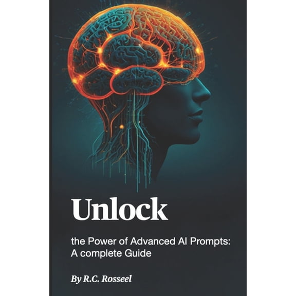 Unlock the Power of Advanced AI Prompts: A Complete Guide, (Paperback)