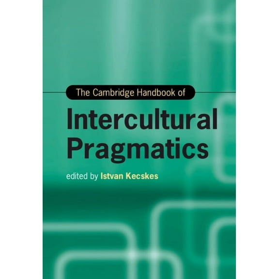 Cambridge Handbooks in Language and Ling The Cambridge Handbook of Intercultural Pragmatics, (Hardcover)
